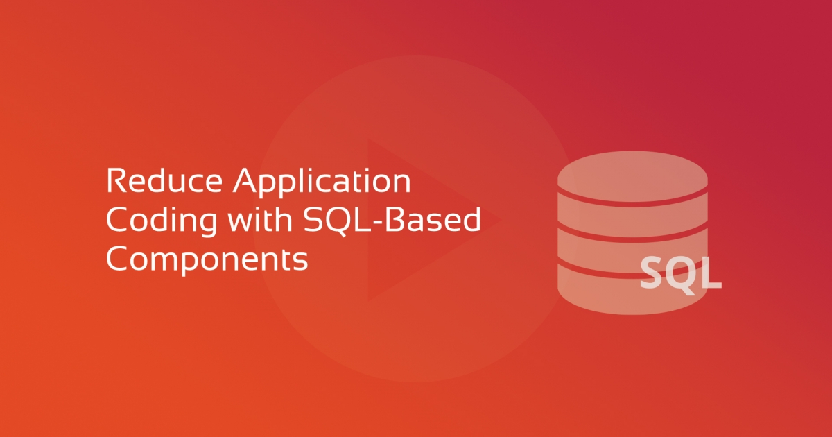 Reduce Application Coding with SQL Based Components | Data Access ...